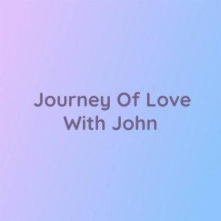 Journey Of Love With John