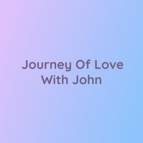 Journey Of Love With John | Boomplay Music