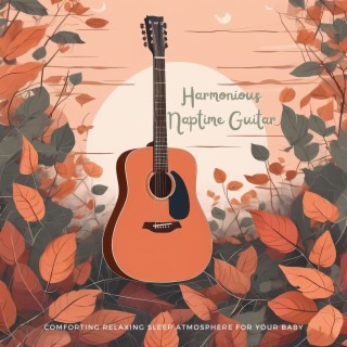 Harmonious Naptime Guitar: Comforting Relaxing Sleep Atmosphere for Your Baby