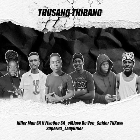 THUSANG THIBANG ft. FiveOne SA, eMJayy De Vee, Spider TNKayy, Super 63 & LadyBiller | Boomplay Music