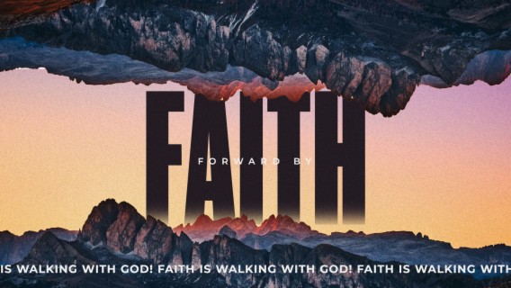 Forward by FAITH --- Faith is walking with God! (Enoch)