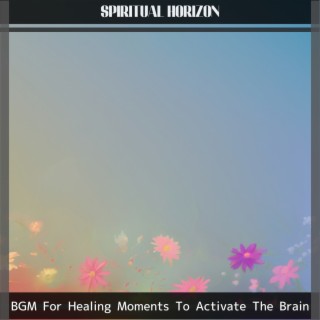 BGM For Healing Moments To Activate The Brain