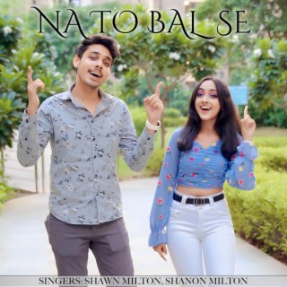 Na To Bal Se ft. Shawn Milton & Shanon Milton lyrics | Boomplay Music