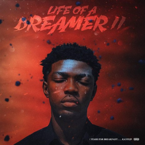 Life Of A Dreamer II (Tears For Breakfast) ft. Kay Flip | Boomplay Music