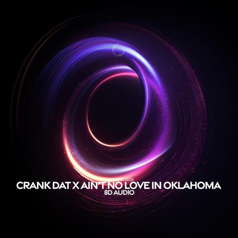 Crank Dat X Ain’t No Love In Oklahoma (8D Audio) ft. (((()))) | Boomplay Music