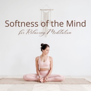 Softness of the Mind: Easy Listening Soothing Music for Relaxing Meditation
