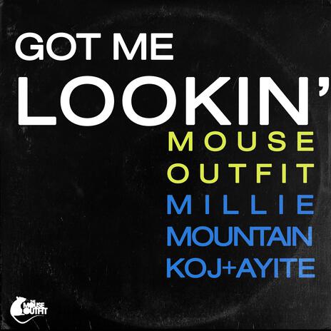 Got Me Lookin' ft. AyiTe, KOJ & Millie Mountain | Boomplay Music