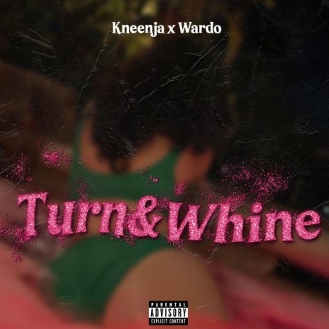 Turn & Whine ft. Wardo