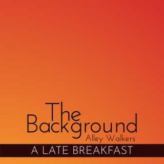 The Background - A Late Breakfast