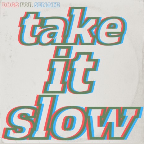 take it slow