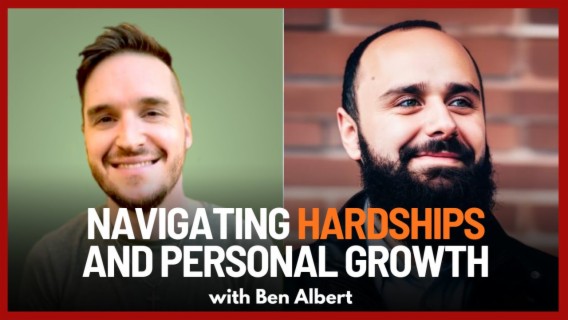 Navigating Life Hardships and Personal Growth with Ben Albert | Ep. 75