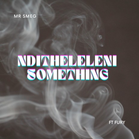 Nditheleleni Something ft. Fury | Boomplay Music