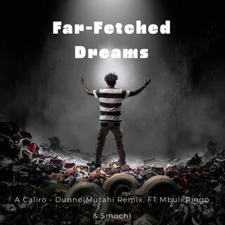 Far (Fetched Dreams)