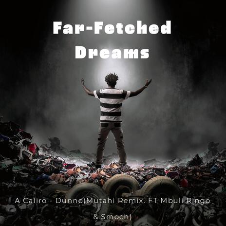 Far (Fetched Dreams) ft. Mbuli Ringo & Smoch | Boomplay Music