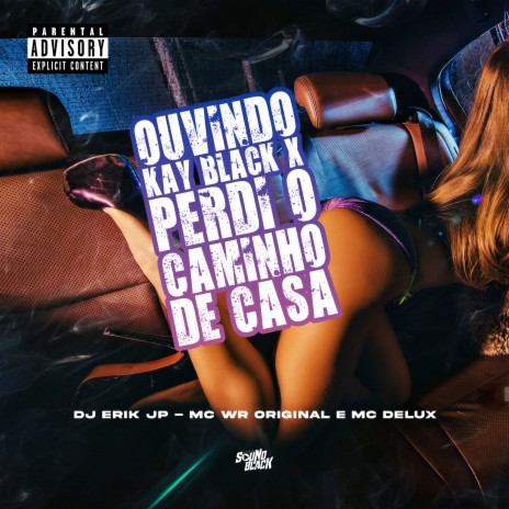 Ouvindo Kay Black X Perdi o Caminho de Casa ft. Dj Erik Jp & WR Original | Boomplay Music