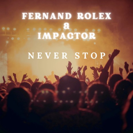 Never Stop (Extended Mix) ft. Impactor | Boomplay Music