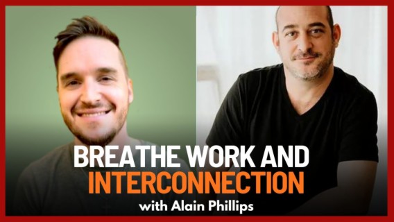Mastering Breathe Work, Overcoming Resistance and the Importance of Interconnection with Alain Phillips | Ep. 73