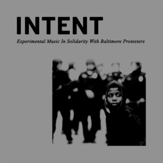 INTENT: Experimental Music In Solidarity With Baltimore Protesters