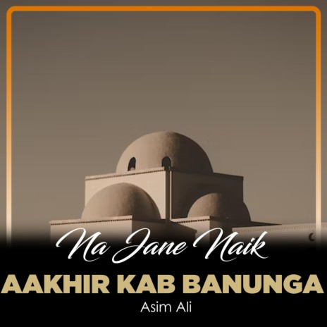 Na Jane Naik Aakhir Kab Banunga | Boomplay Music