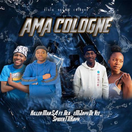 AMA COLOGNE ft. Rea, eMJayy De Vee & Spider TNKayy | Boomplay Music