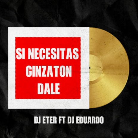 Si Necesitas Ginzaton Dale ft. Dj Eduardo | Boomplay Music
