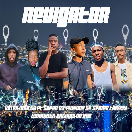 NAVIGATOR ft. Super 63, FiveOne SA, Spider TNKayy, LadyBiller & eMJayy De Vee | Boomplay Music