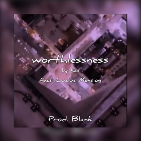 Worthlessness ft. LUCIUS MANSION & Blank | Boomplay Music