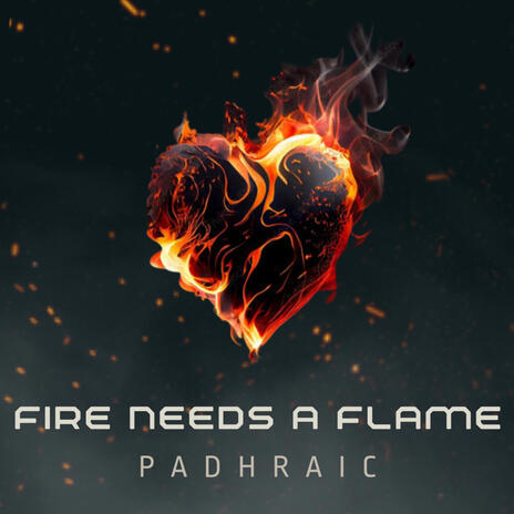 Fire Needs A Flame | Boomplay Music