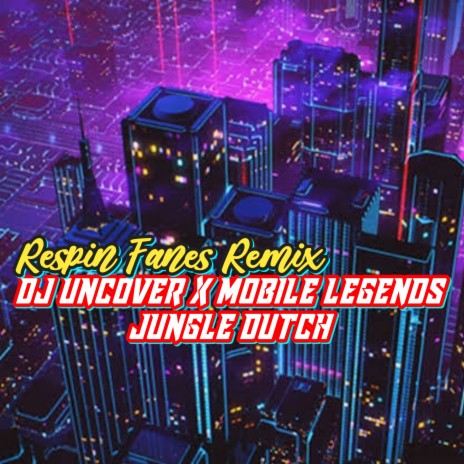 DJ UNCOVER X MOBILE LEGENDS - JUNGLE DUTCH (Remix) | Boomplay Music