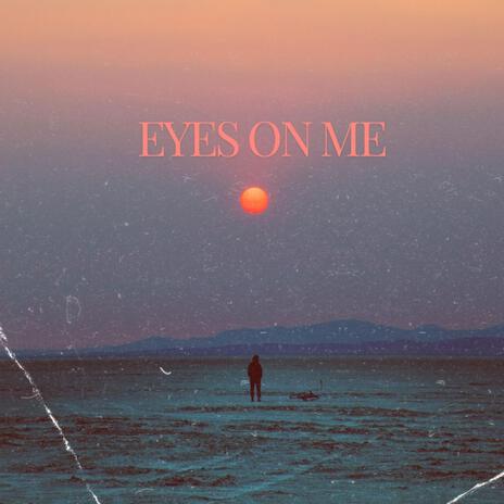 EYES ON ME | Boomplay Music