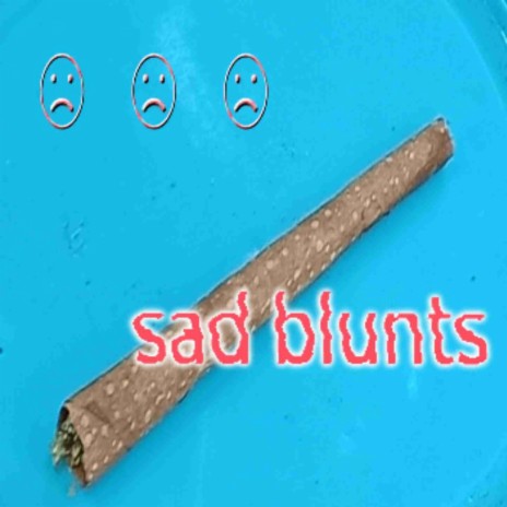 sad blunts | Boomplay Music