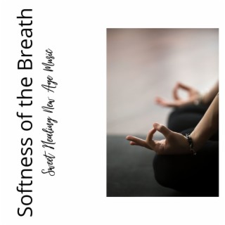 Softness of the Breath: Sweet Healing New Age Music