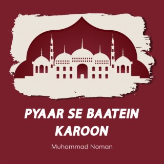 Pyaar Se Baatein Karoon