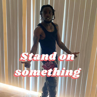 Stand On Something