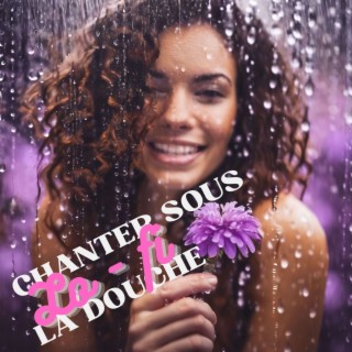 Chanter sous la douche: Musique lo-fi sensuelle pour commencer la journée avec énergie