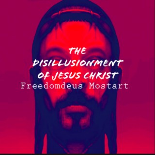 The Disillusionment of Jesus Christ