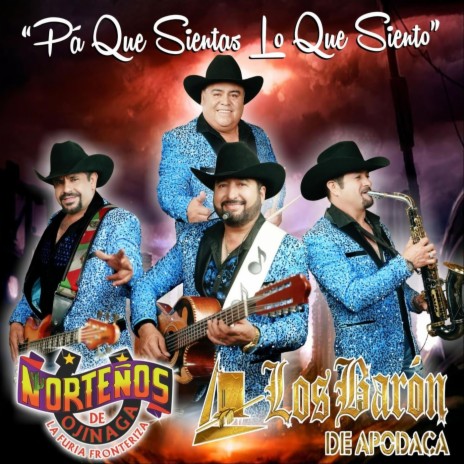 Pa' Que Sientas Lo Que Siento ft. Los Baron de Apodaca | Boomplay Music