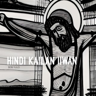 Hindi Kailan Iiwan