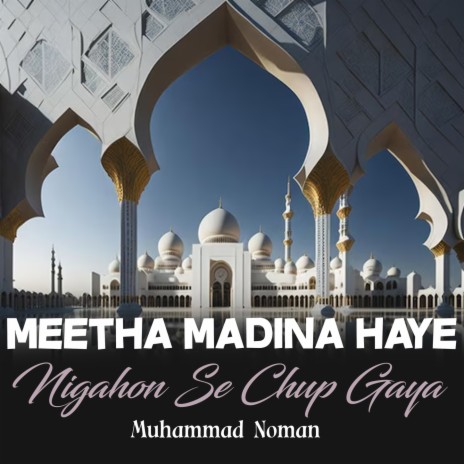 Meetha Madina Haye Nigahon Se Chup Gaya | Boomplay Music