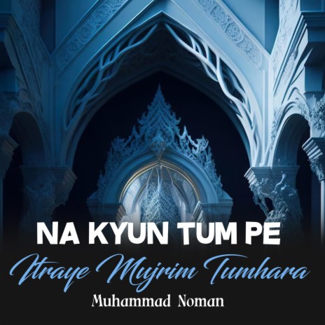 Na Kyun Tum Pe Itraye Mujrim Tumhara | Boomplay Music