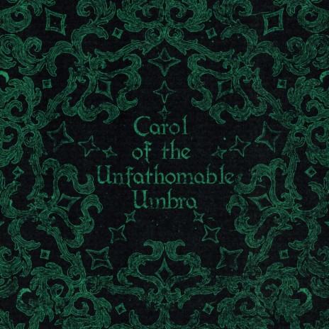 Carol of the Unfathomable Umbra