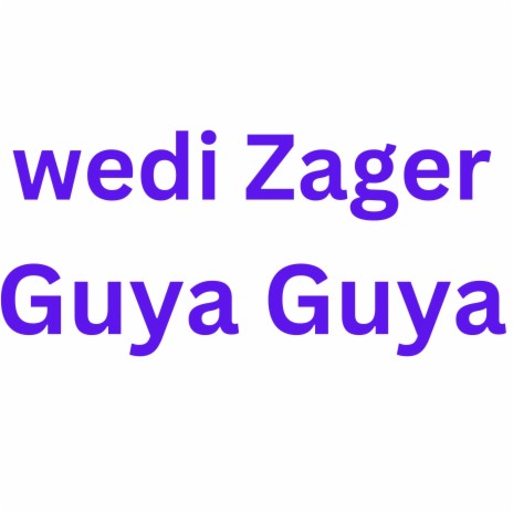 Wedi Zagur Guya Guya