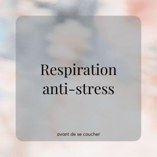 Respiration anti-stress: Musique douce pour une pratique de respiration de quelques minutes avant de se coucher