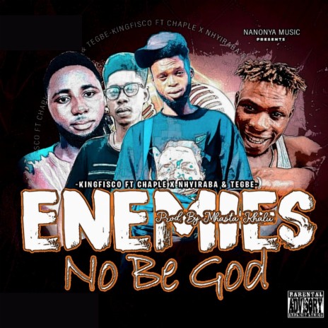 ENEMIES NO BE GOD ft. Nhyiraba, Kingfisco & Tegbee | Boomplay Music