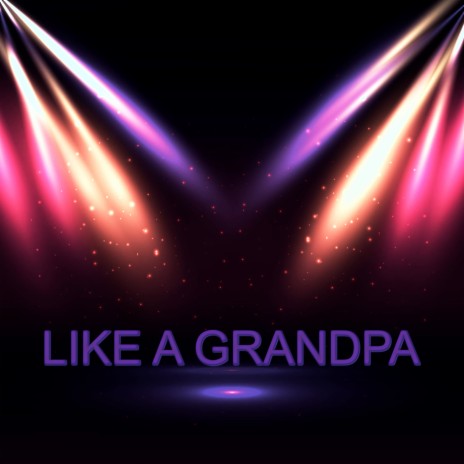 Like a Grandpa | Boomplay Music
