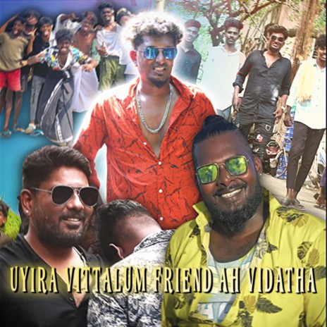 Uyira Vittalum Friend Ah Vidatha ft. Teynampet Gana Rajesh & Local Raj | Boomplay Music