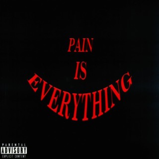 PAIN IS EVERYTHING