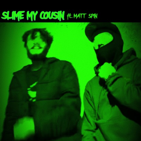 Slime My Cousin ft. Matt Spin | Boomplay Music