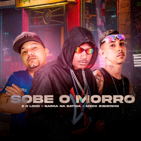 Sobe o Morro ft. E o loko & Meck Zibizinho | Boomplay Music