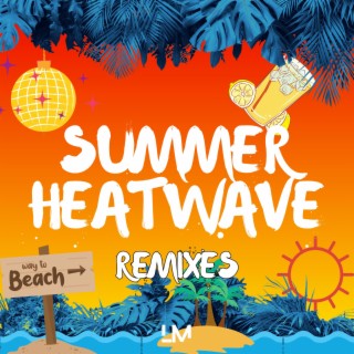 Summer Heatwave Remixes